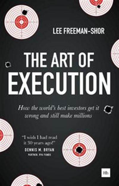 The Art of Execution How the world's best investors get it wrong and still make millions