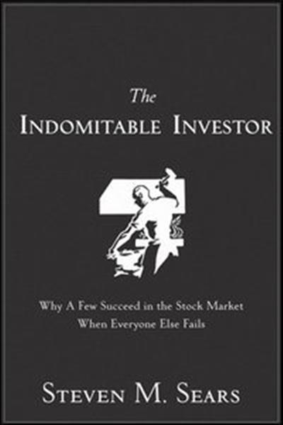 The Indomitable Investor Why a Few Succeed in the Stock Market When Everyone Else Fails (Repost)