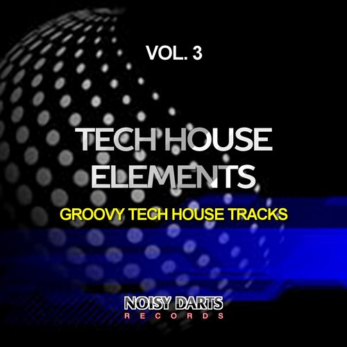 Tech House Elements, Vol. 3 (Groovy Tech House Tracks) (2015)