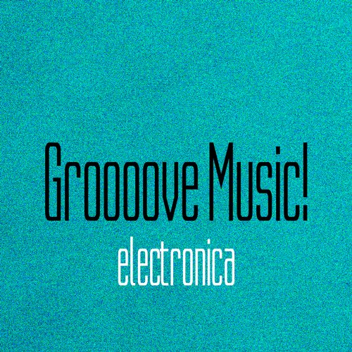 Groooove Music! Electronica (2015)