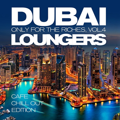 Dubai Loungers Only For the Riches Vol 4 Cafe Chill out Edition (2015)