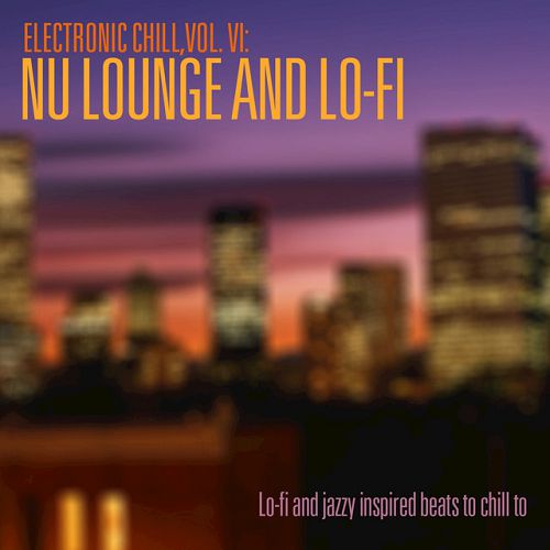 VA - Electronic Chill Vol.6: Nu Lounge and Lo-fi (2016)