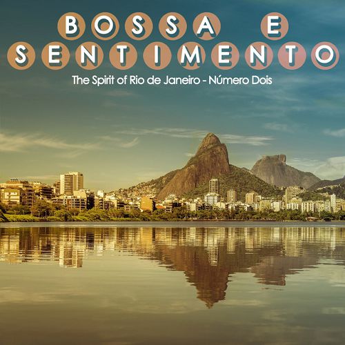 VA - Bossa e Sentimento Numero Dois: The Spirit of Rio de Janeiro (2016)