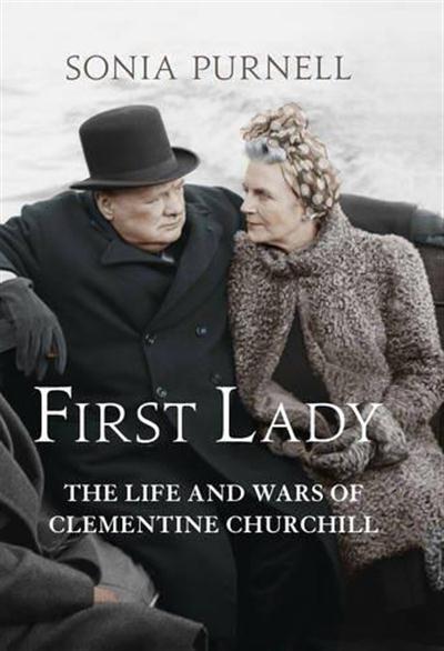 First Lady The Life and Wars of Clementine Churchill