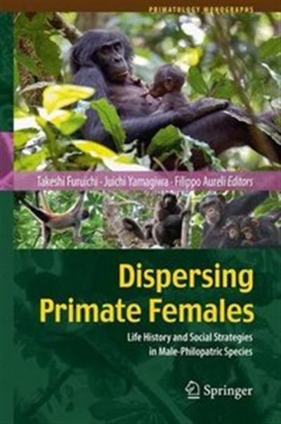 Dispersing Primate Females Life History and Social Strategies in Male-Philopatric Species