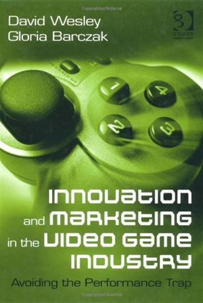 Innovation and Marketing in the Video Game Industry Avoiding the Performance Trap
