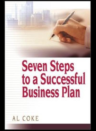Seven Steps to a Successful Business Plan by Al Coke